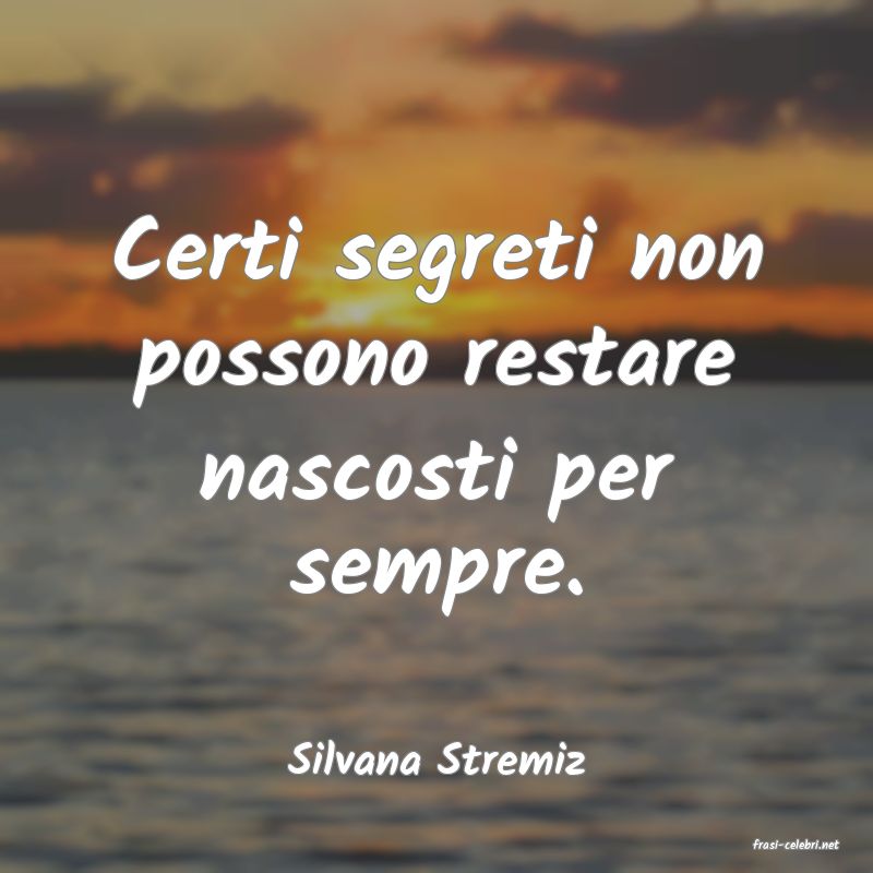 frasi di  Silvana Stremiz
