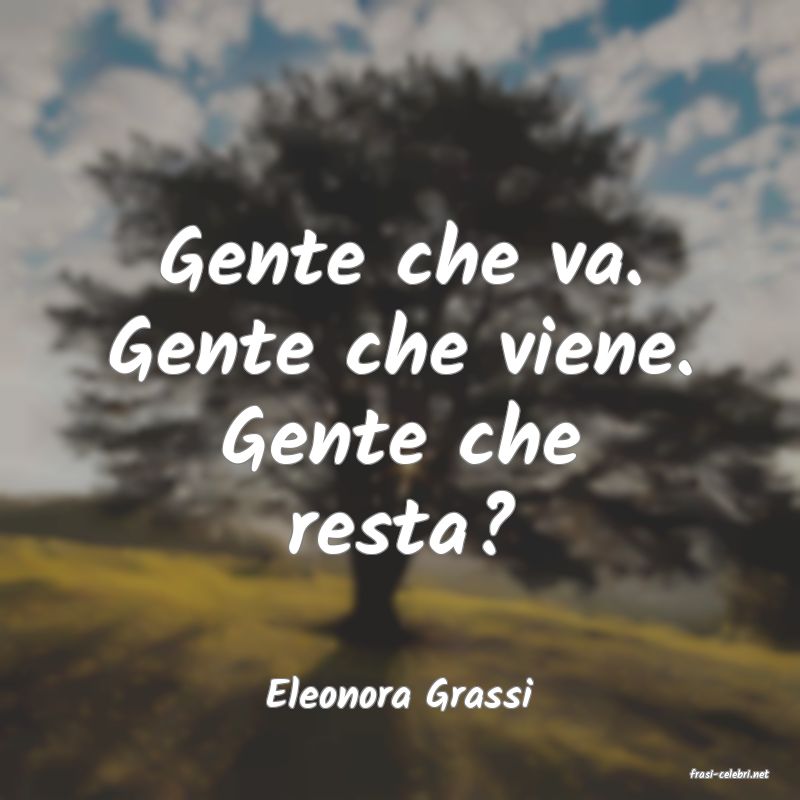 frasi di  Eleonora Grassi
