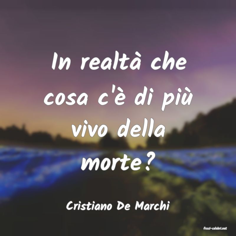frasi di  Cristiano De Marchi

