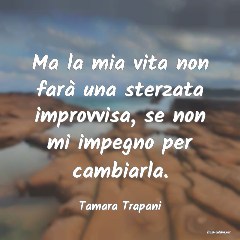 frasi di  Tamara Trapani
