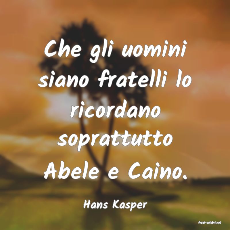 frasi di Hans Kasper