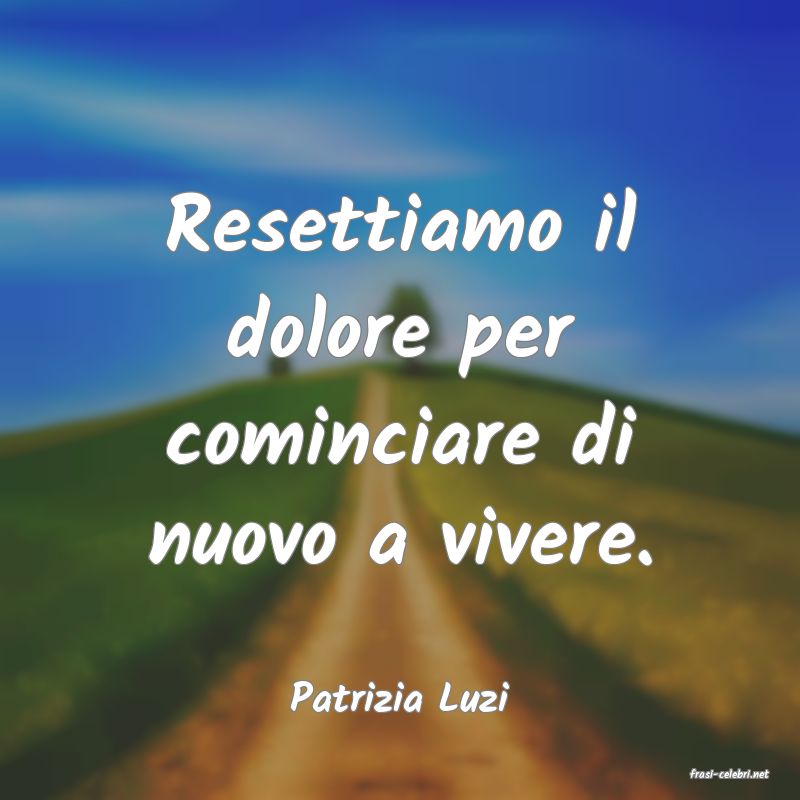 frasi di  Patrizia Luzi
