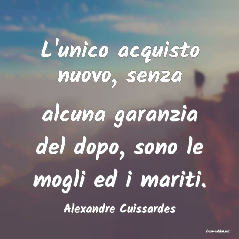 frasi di  Alexandre Cuissardes
