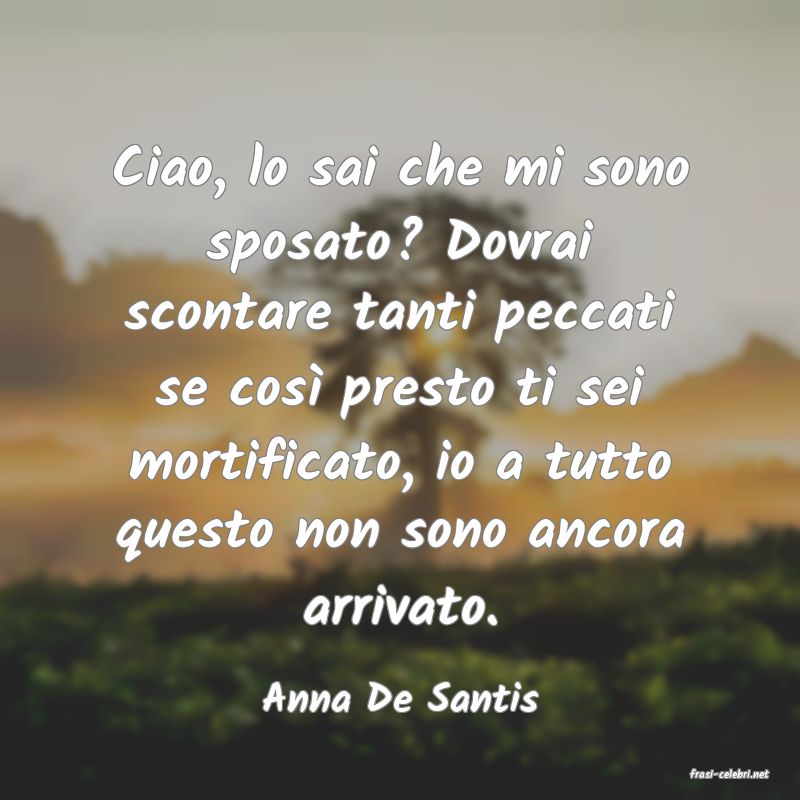 frasi di  Anna De Santis
