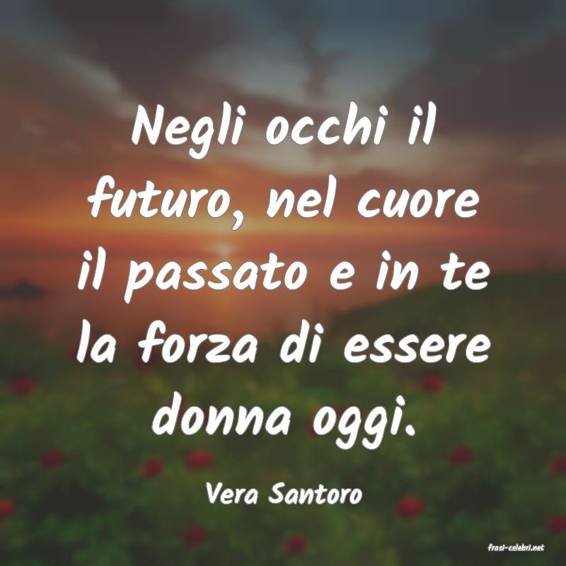 frasi di  Vera Santoro
