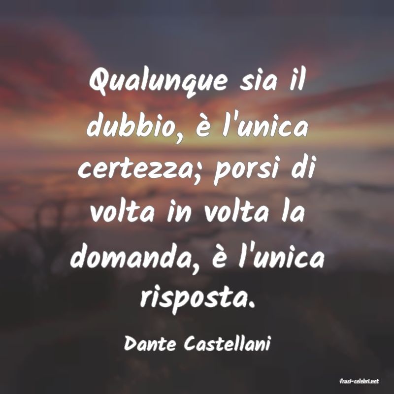 frasi di  Dante Castellani
