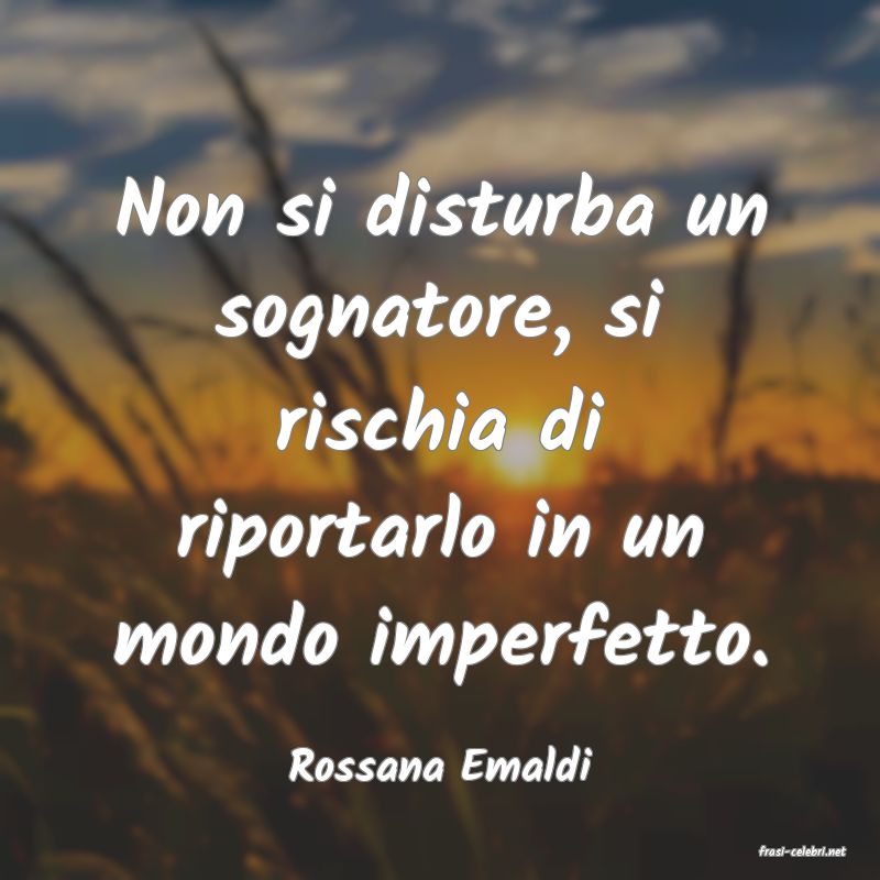 frasi di  Rossana Emaldi
