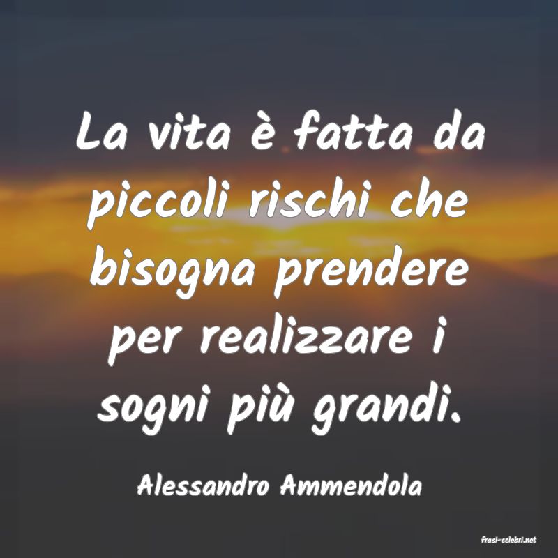 frasi di  Alessandro Ammendola
