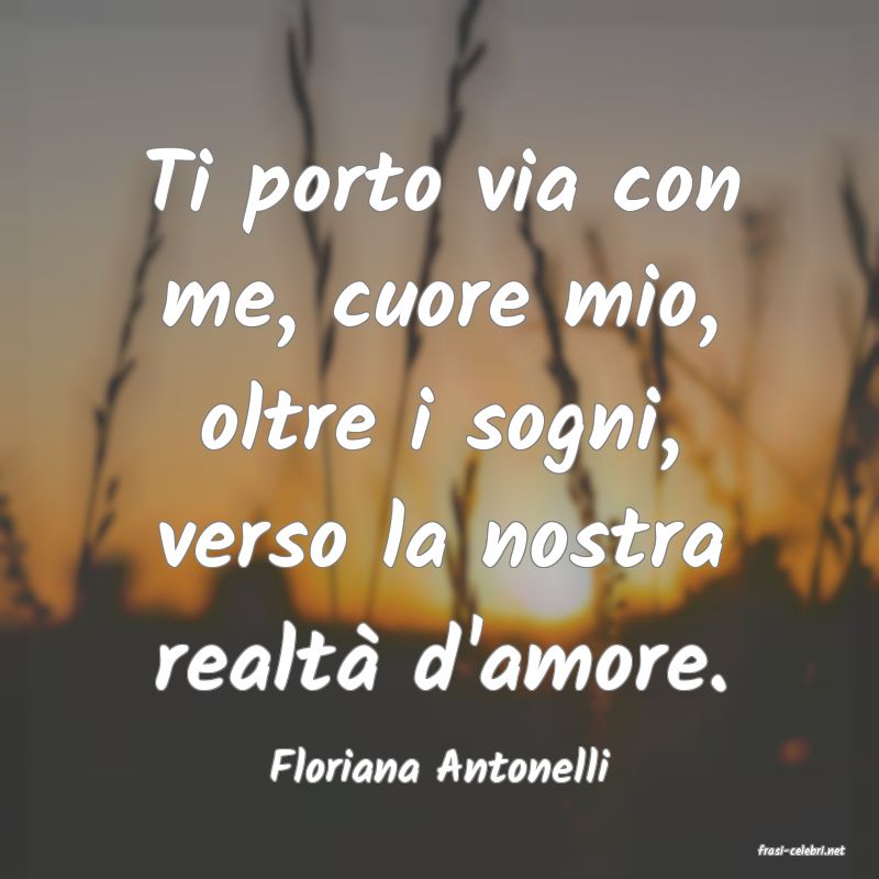 frasi di  Floriana Antonelli
