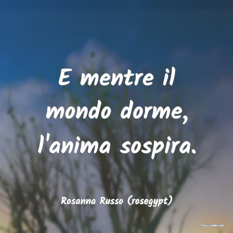 frasi di  Rosanna Russo (rosegypt)
