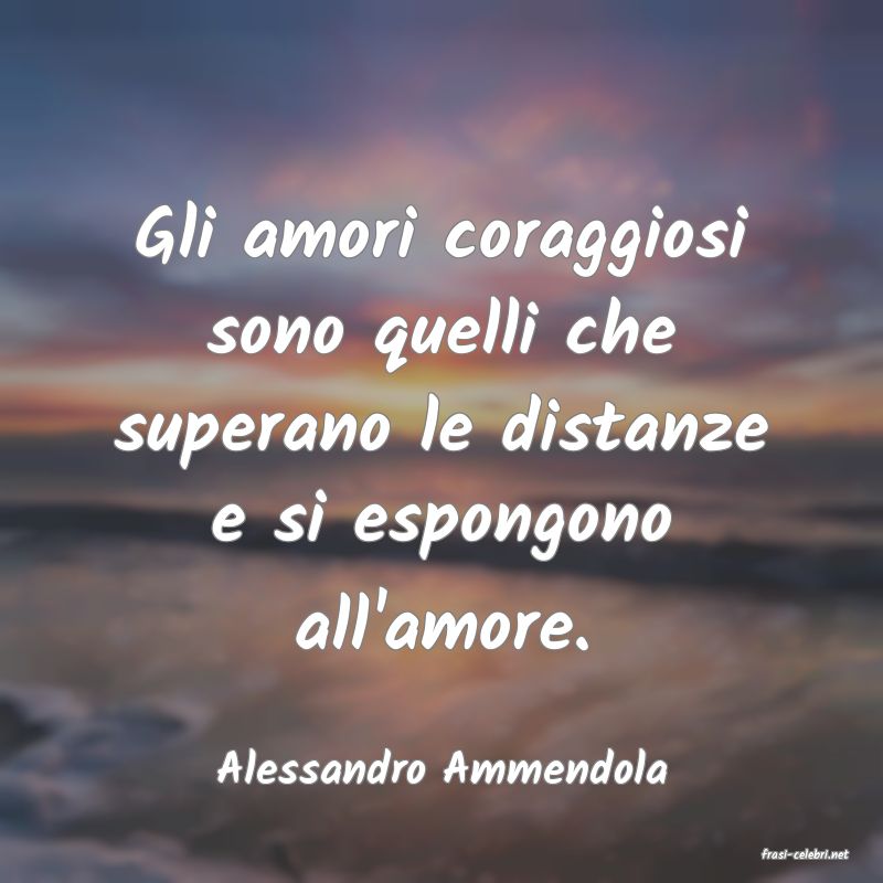 frasi di  Alessandro Ammendola
