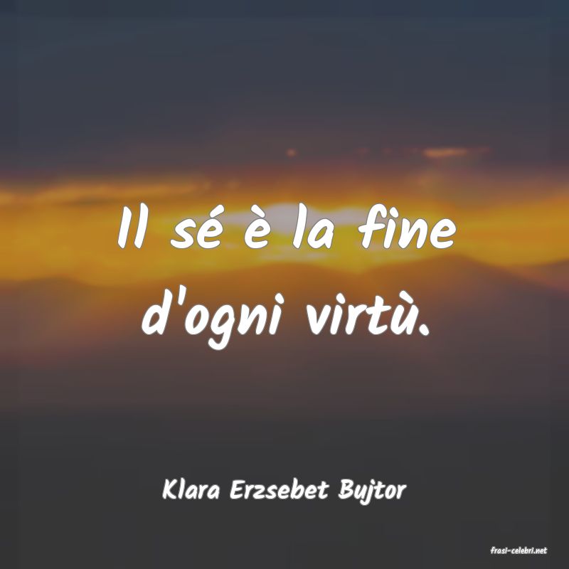 frasi di  Klara Erzsebet Bujtor
