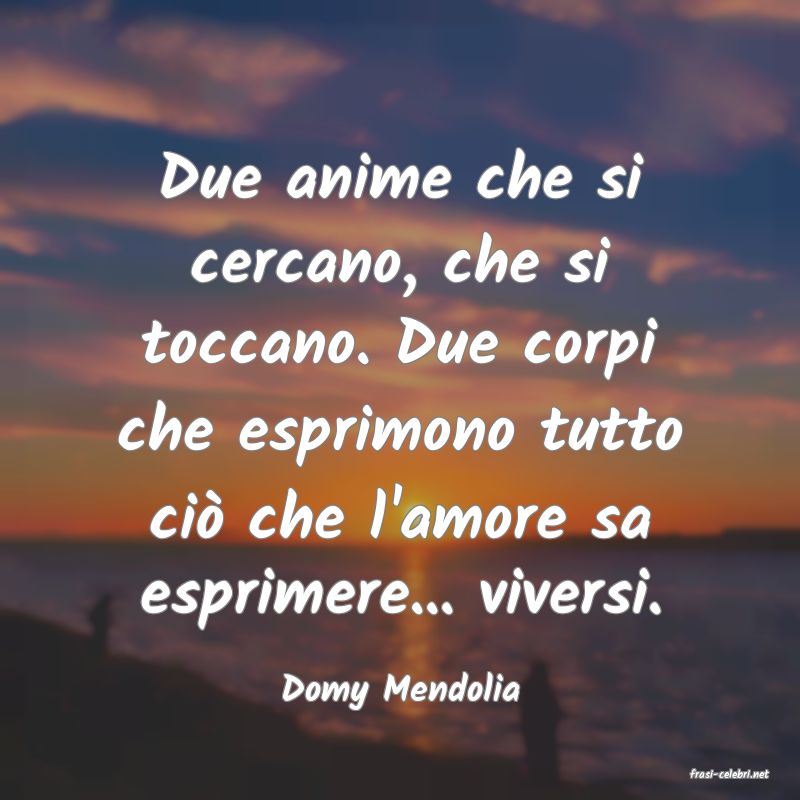 frasi di  Domy Mendolia
