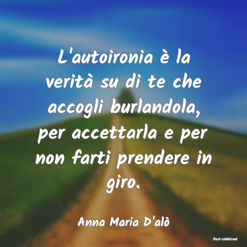 frasi di Anna Maria D'al