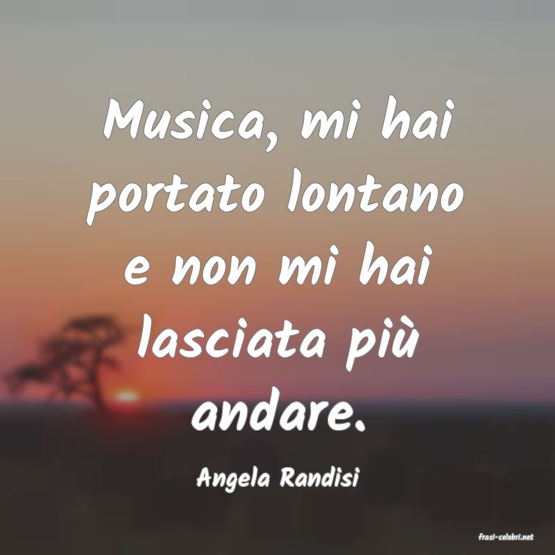 frasi di  Angela Randisi
