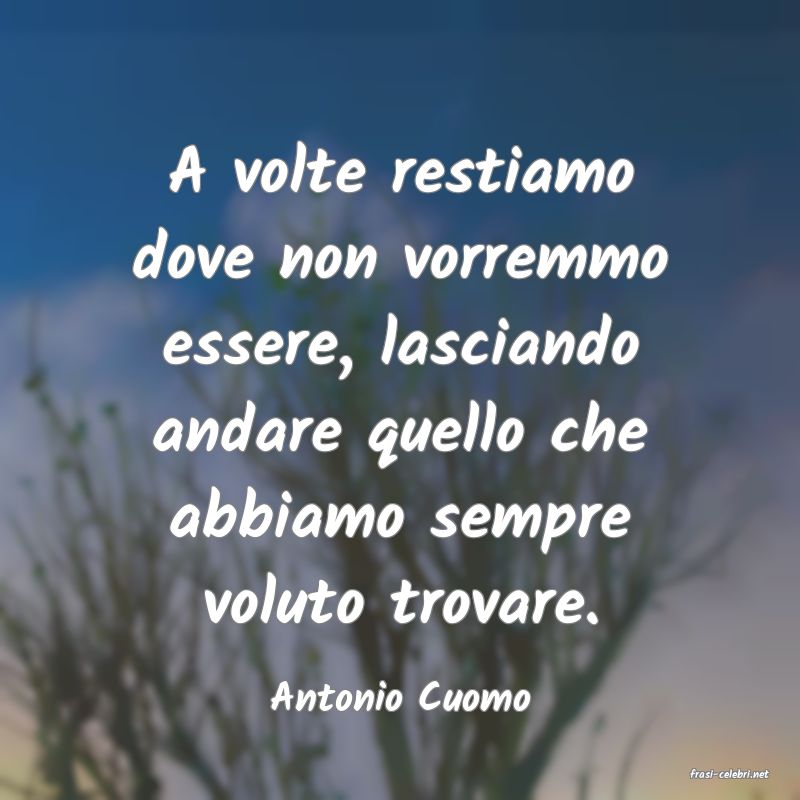 frasi di  Antonio Cuomo
