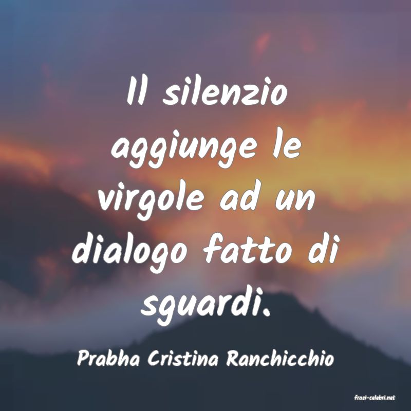 frasi di  Prabha Cristina Ranchicchio

