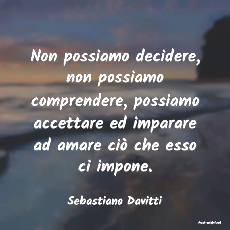 frasi di  Sebastiano Davitti
