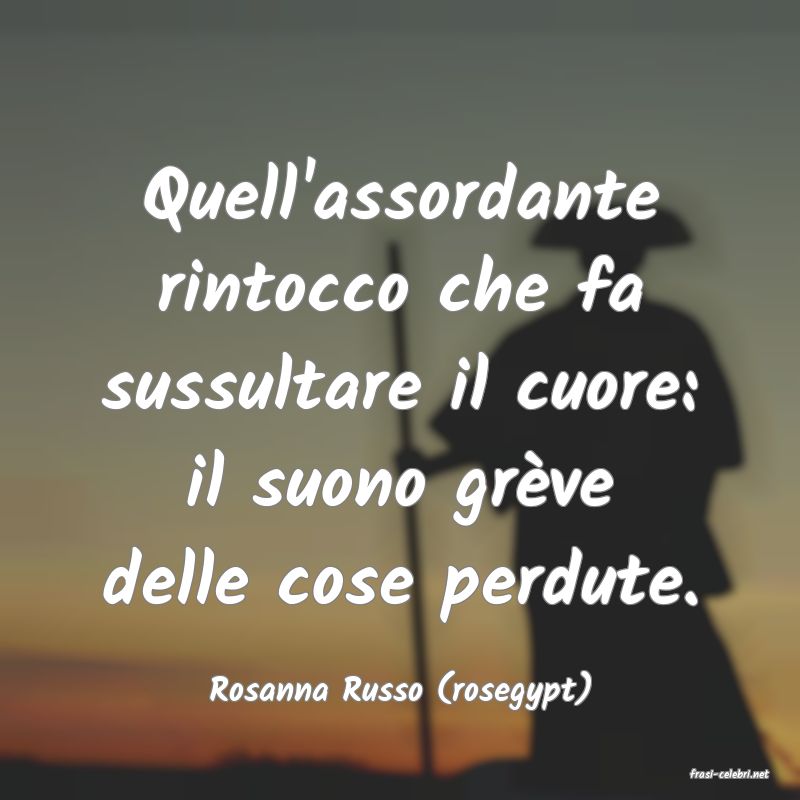 frasi di  Rosanna Russo (rosegypt)
