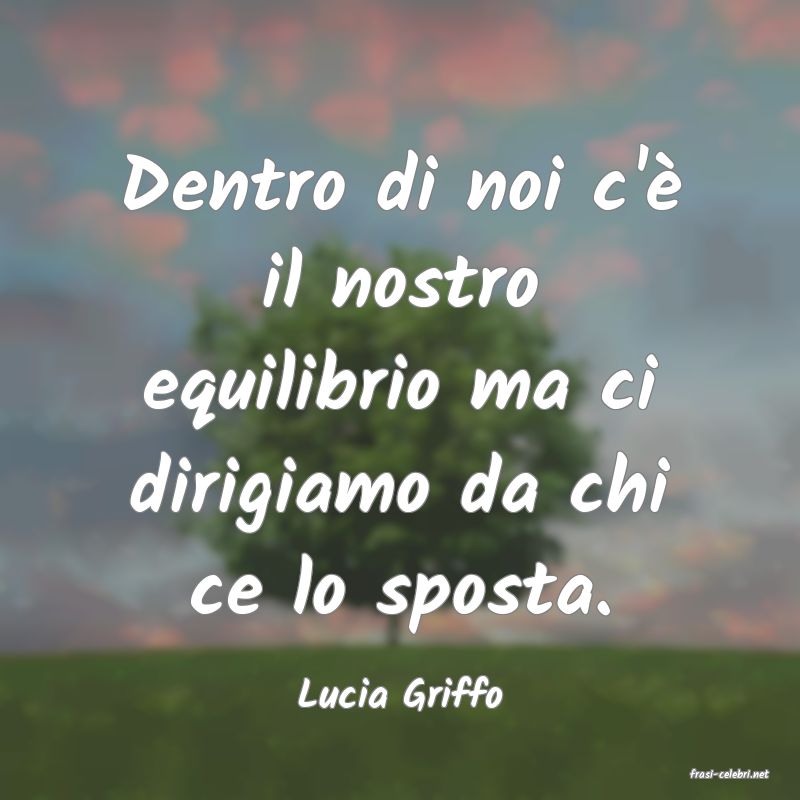 frasi di  Lucia Griffo
