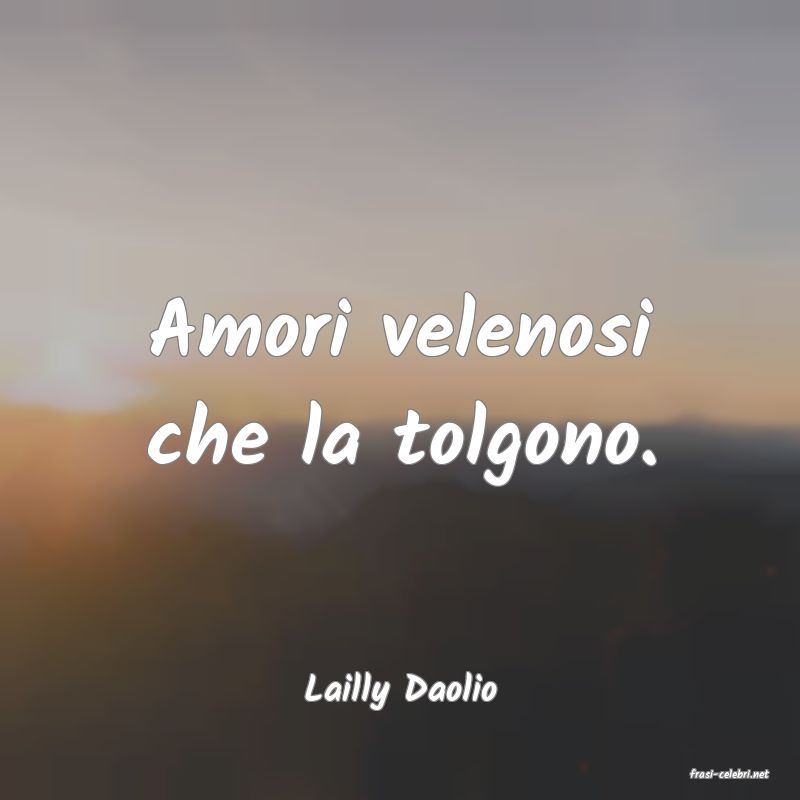 frasi di  Lailly Daolio
