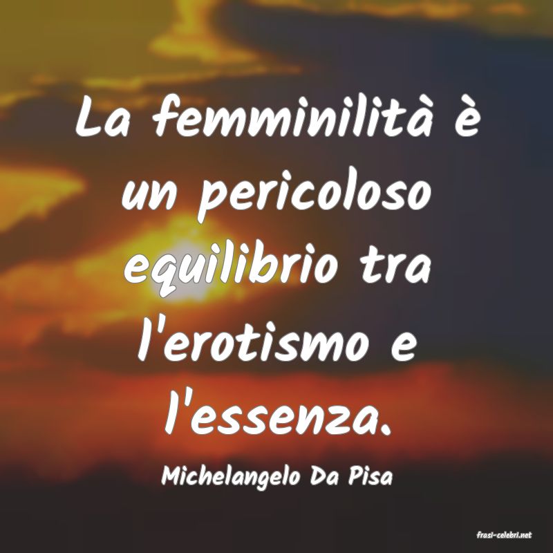 frasi di  Michelangelo Da Pisa
