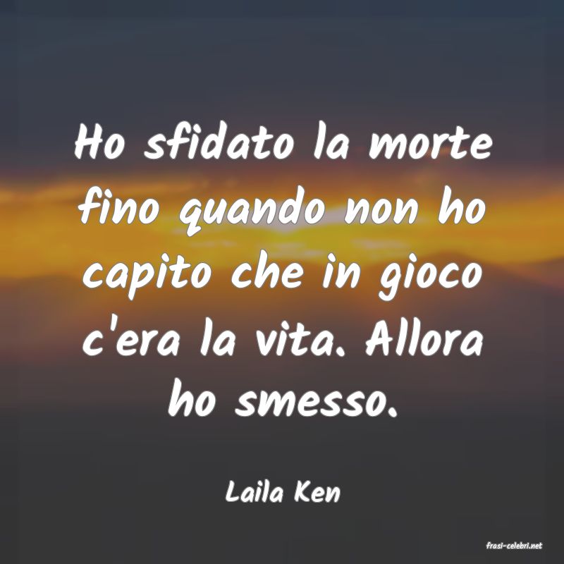 frasi di  Laila Ken
