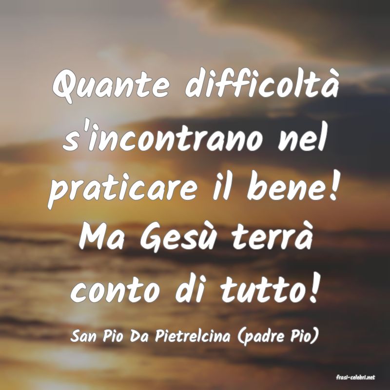 frasi di  San Pio Da Pietrelcina (padre Pio)
