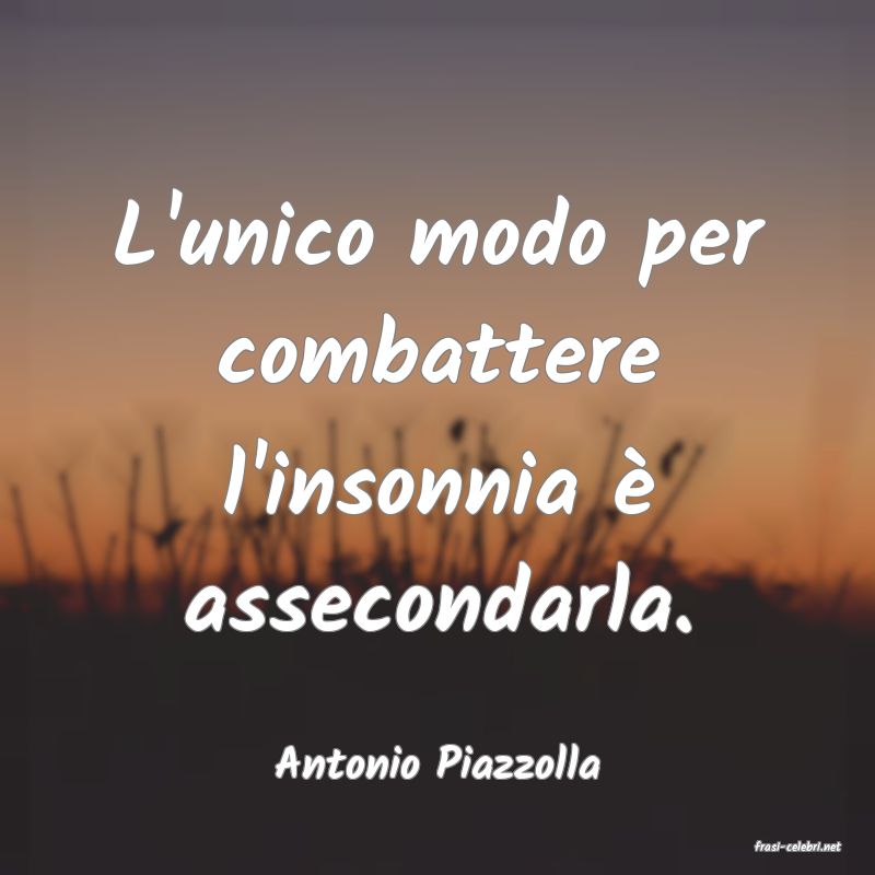 frasi di  Antonio Piazzolla
