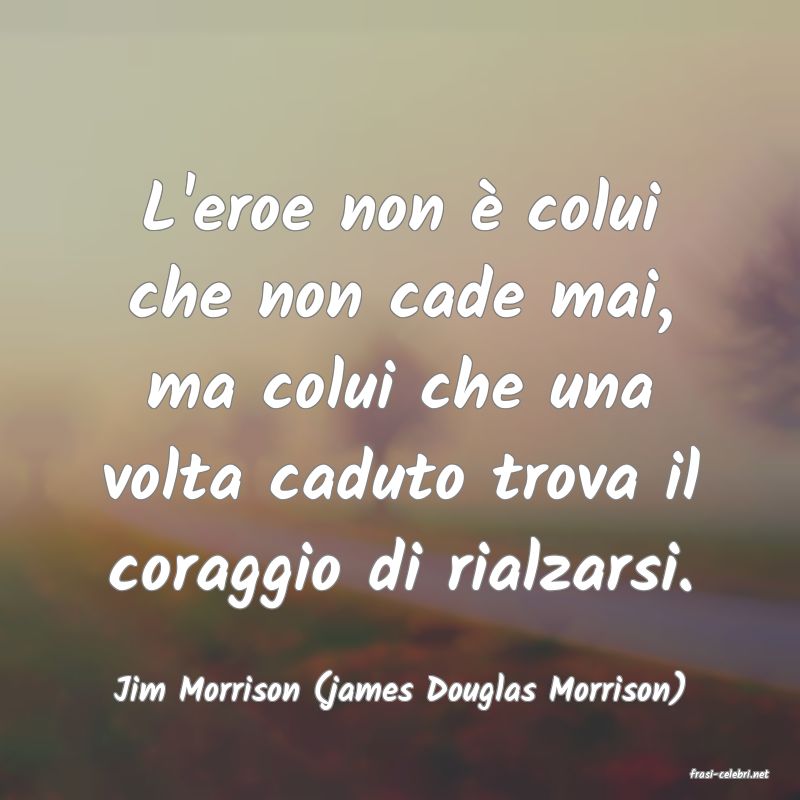frasi di  Jim Morrison (james Douglas Morrison)
