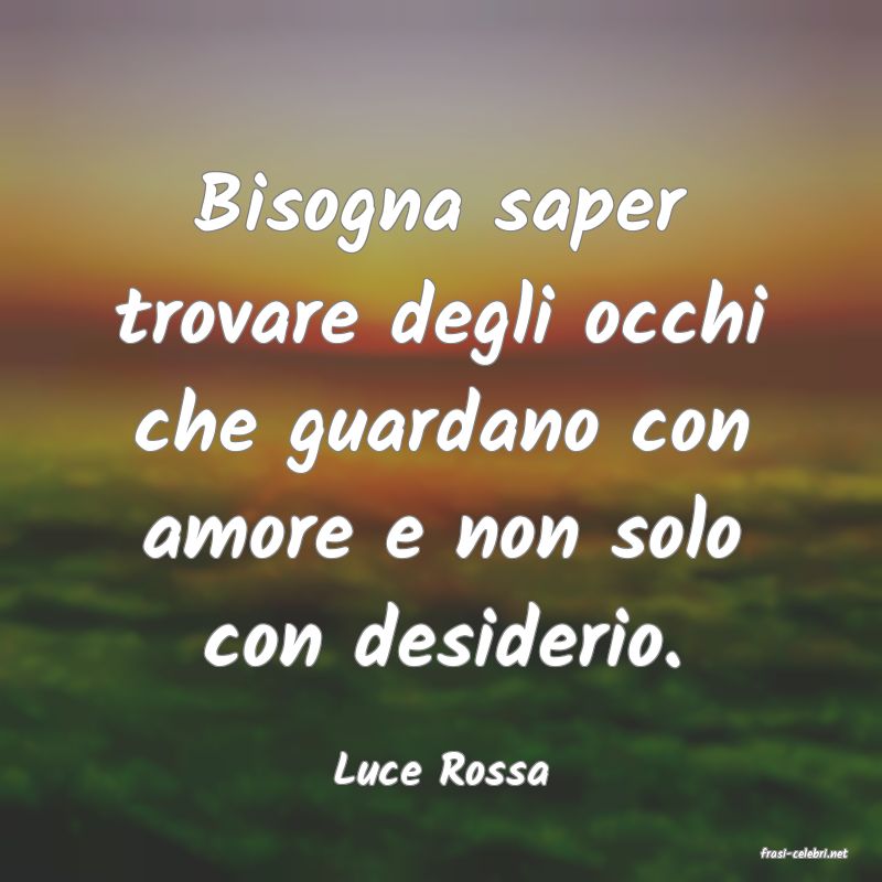 frasi di  Luce Rossa
