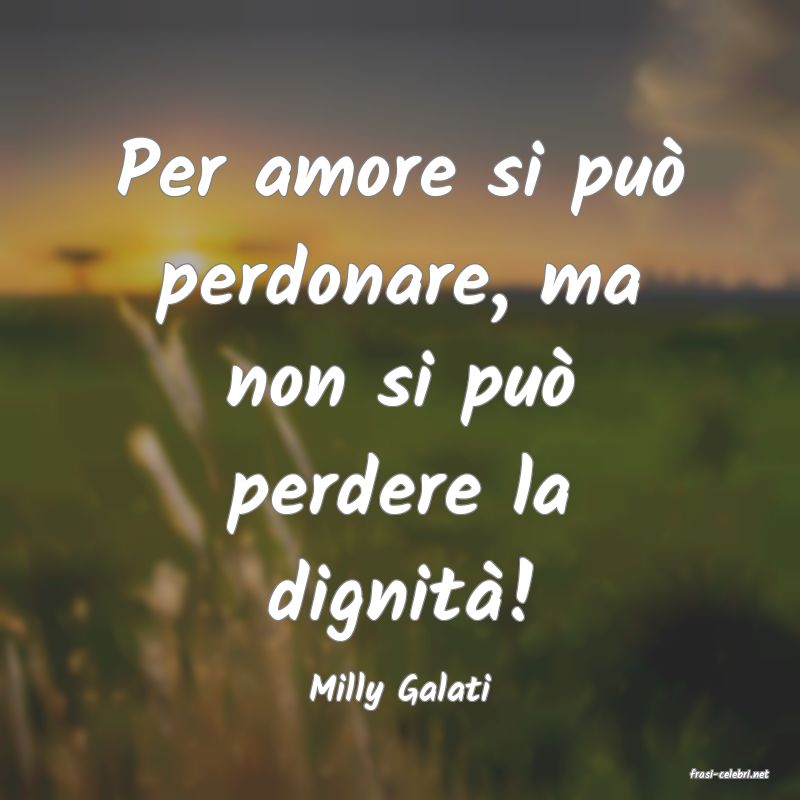frasi di  Milly Galati
