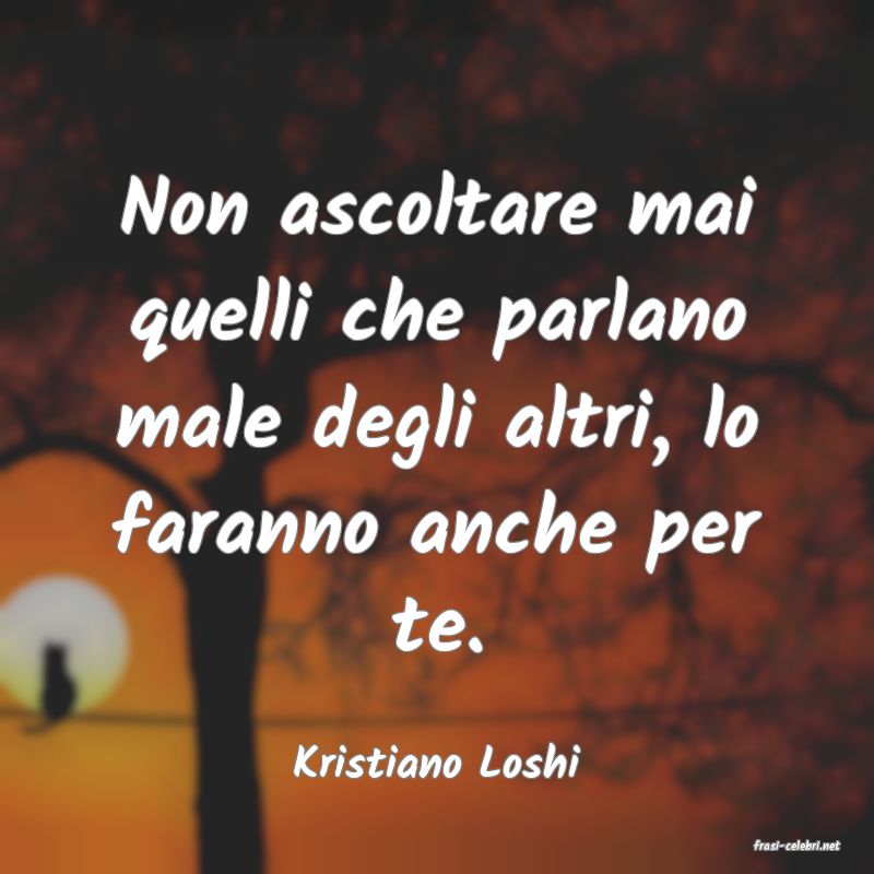 frasi di  Kristiano Loshi
