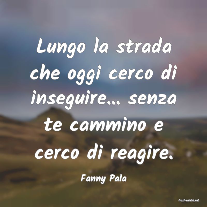 frasi di  Fanny Pala
