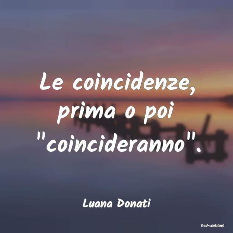 frasi di  Luana Donati
