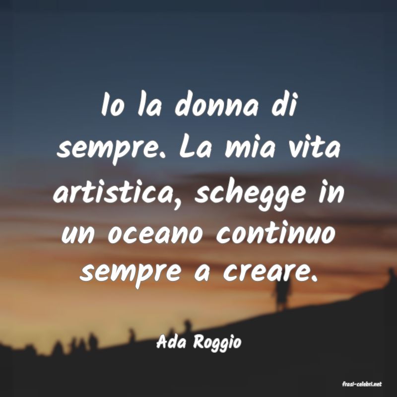 frasi di  Ada Roggio
