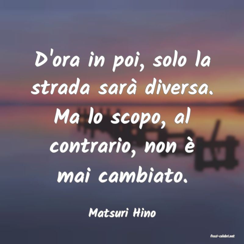 frasi di  Matsuri Hino
