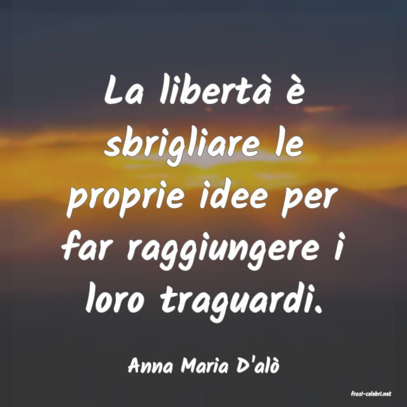 frasi di Anna Maria D'al