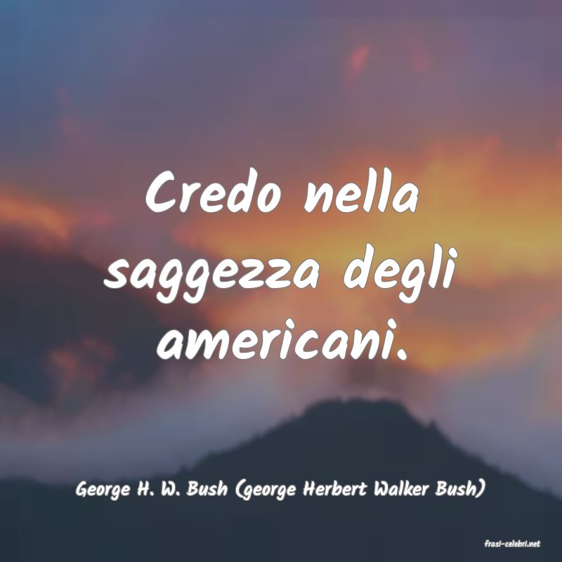 frasi di  George H. W. Bush (george Herbert Walker Bush)
