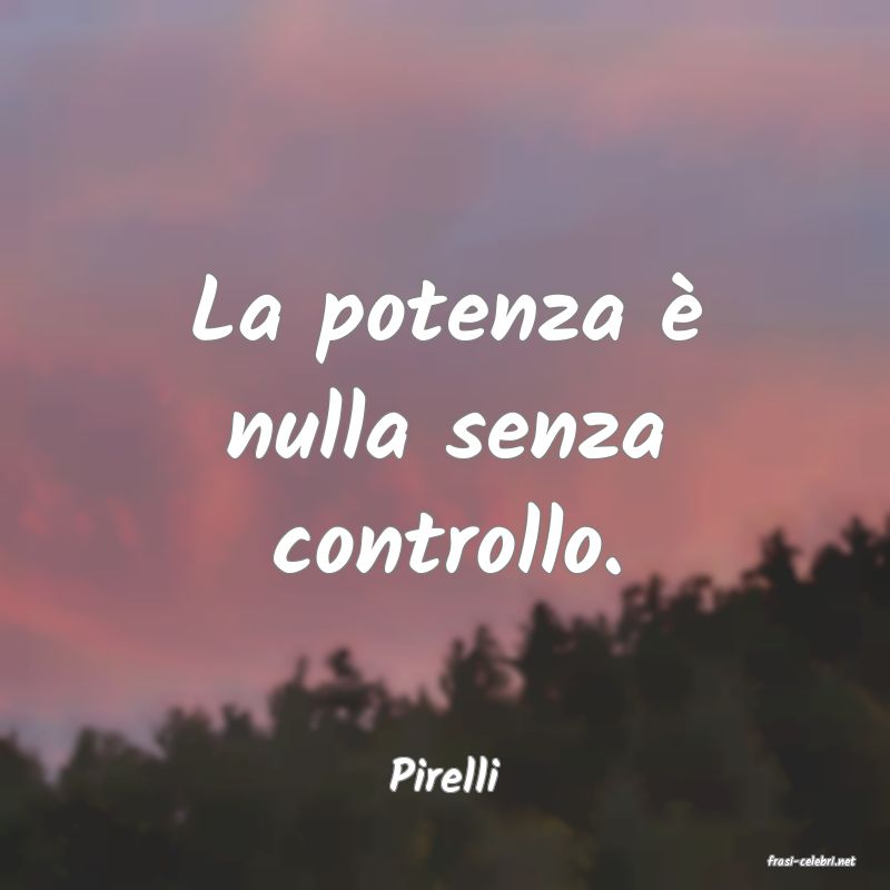 frasi di  Pirelli
