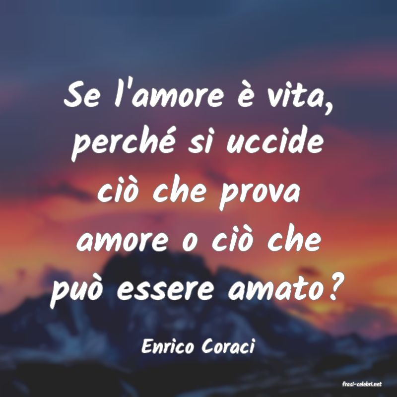 frasi di  Enrico Coraci

