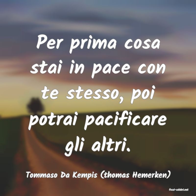 frasi di Tommaso Da Kempis (thomas Hemerken)