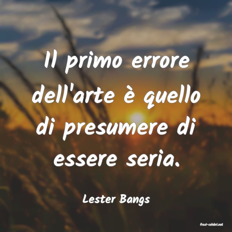 frasi di  Lester Bangs
