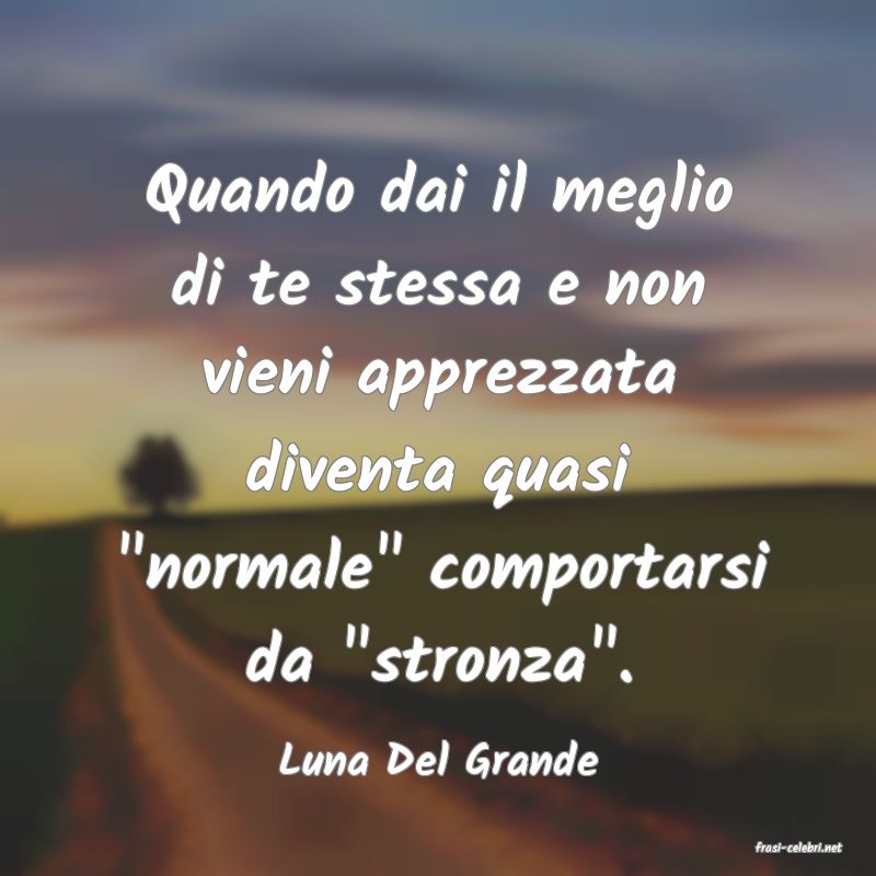 frasi di  Luna Del Grande
