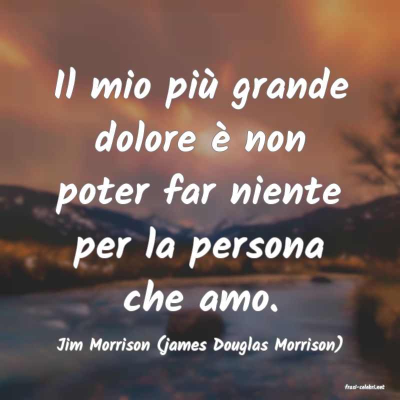 frasi di  Jim Morrison (james Douglas Morrison)
