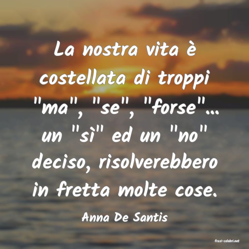 frasi di  Anna De Santis
