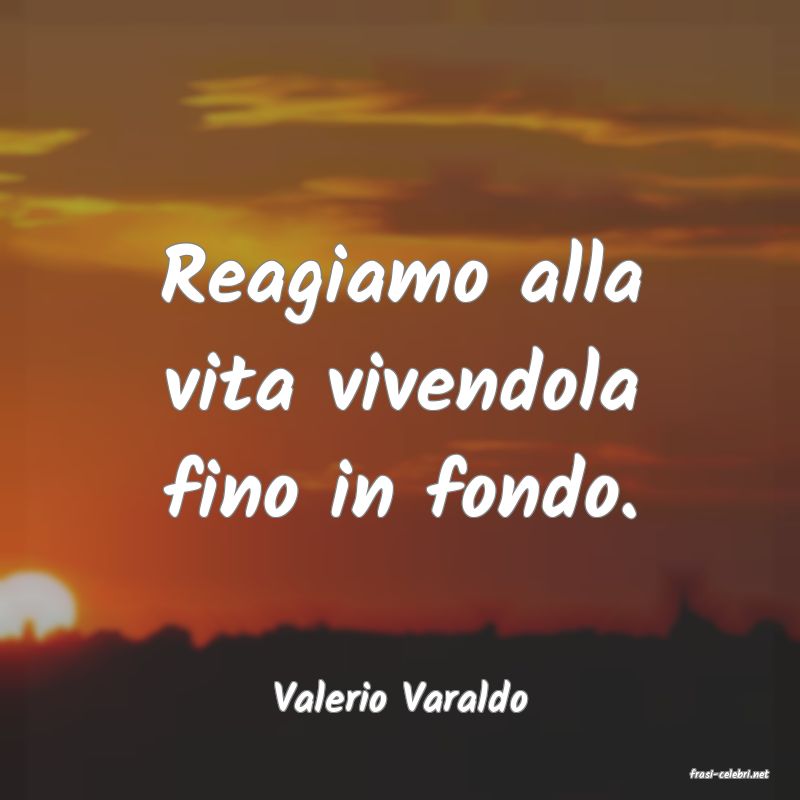 frasi di  Valerio Varaldo
