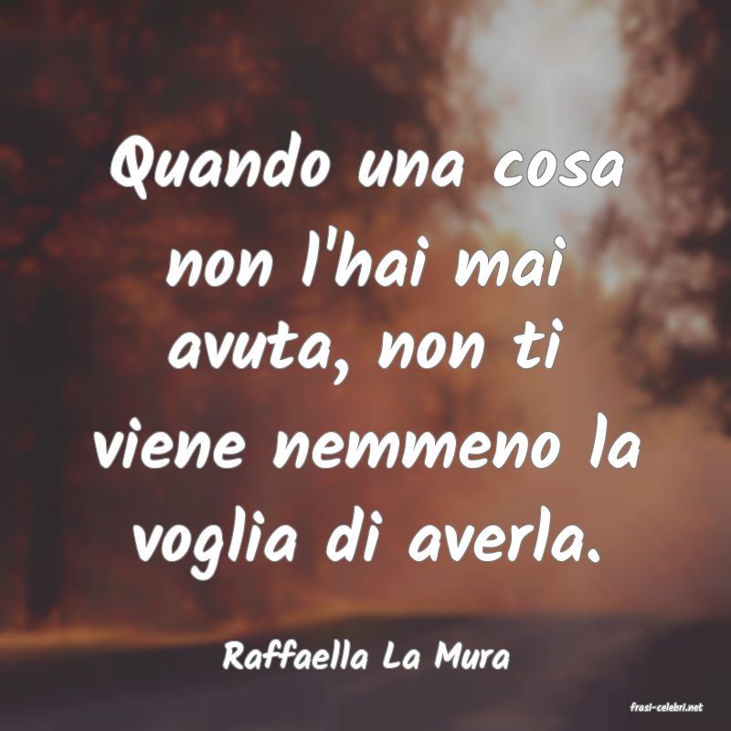 frasi di Raffaella La Mura