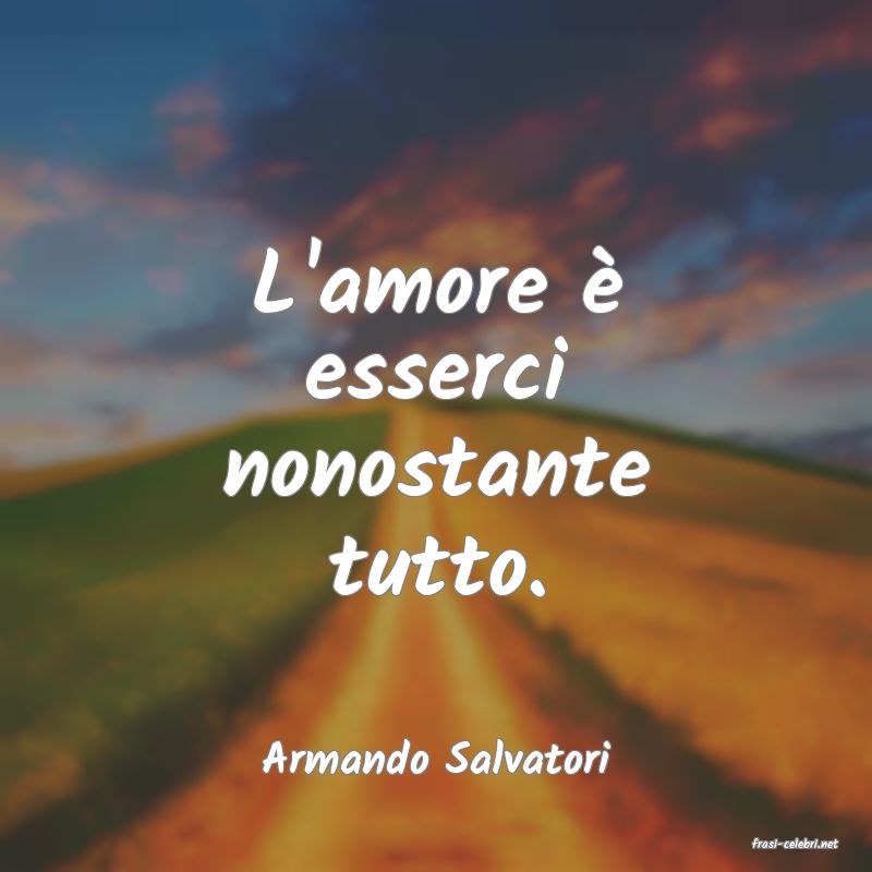 frasi di  Armando Salvatori
