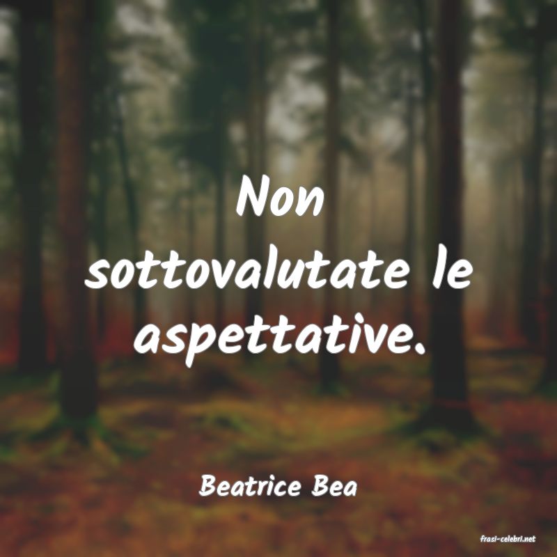 frasi di  Beatrice Bea
